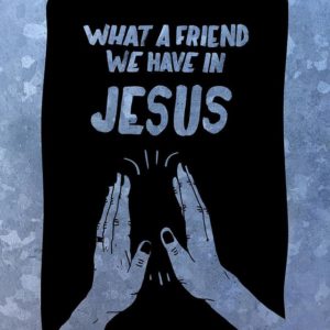 What a Friend we Have in Jesus