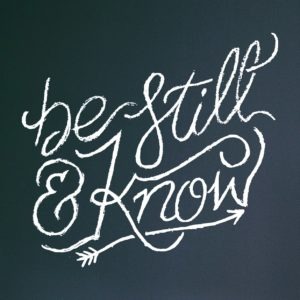 Be Still & Know